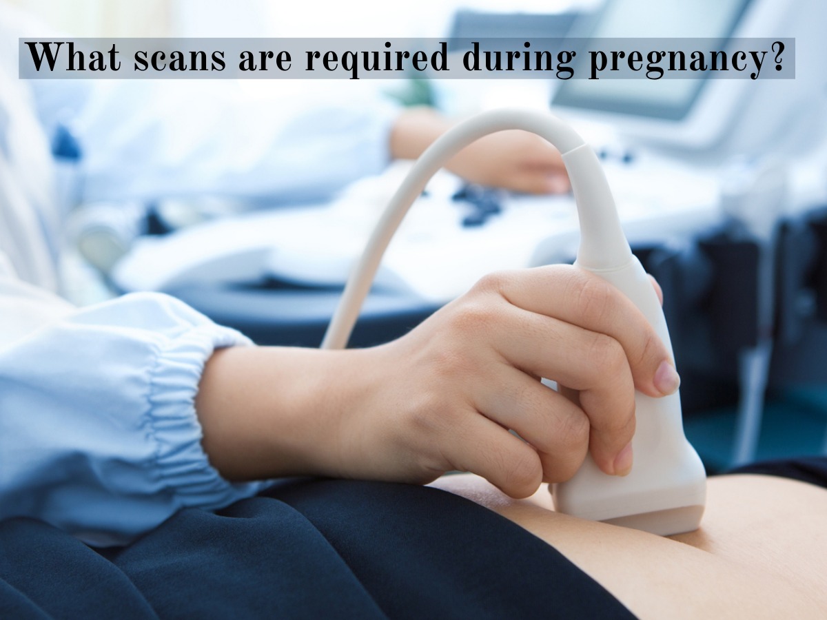 Scans are required during pregnancy
